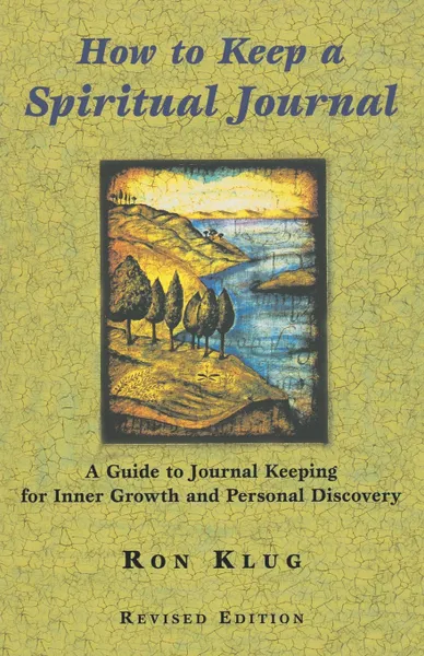 Обложка книги How to Keep a Spiritual Journal. A Guide to Journal Keeping for Inner Growth and Personal Discovery, Ron Klug