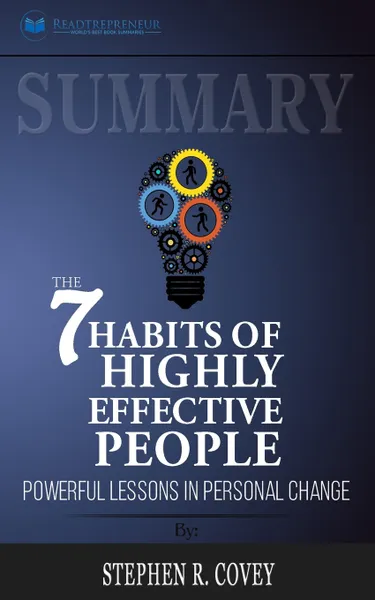 Обложка книги Summary of The 7 Habits of Highly Effective People. Powerful Lessons in Personal Change by Stephen R. Corey, Readtrepreneur Publishing