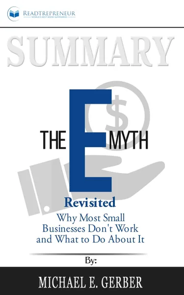 Обложка книги Summary of The E-Myth Revisited. Why Most Small Businesses Don't Work and What to Do About It by Michael E. Gerber, Readtrepreneur Publishing