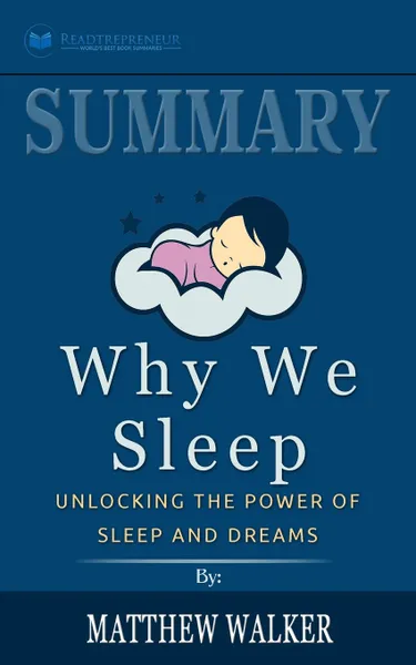 Обложка книги Summary of Why We Sleep. Unlocking the Power of Sleep and Dreams by Matthew Walker, Readtrepreneur Publishing