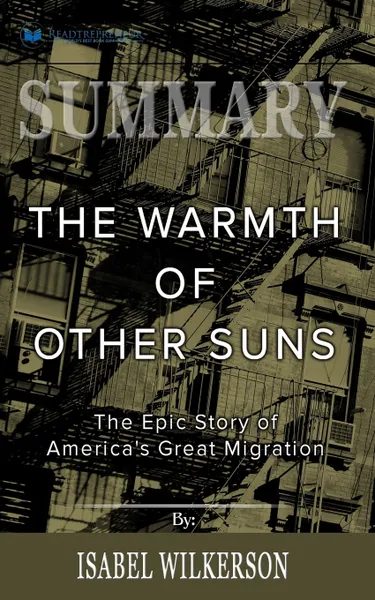 Обложка книги Summary of The Warmth of Other Suns. The Epic Story of America's Great Migration by Isabel Wilkerson, Readtrepreneur Publishing