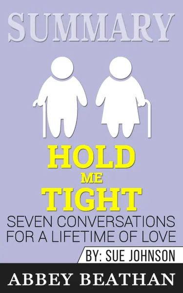 Обложка книги Summary of Hold Me Tight. Seven Conversations for a Lifetime of Love by Sue Johnson, Abbey Beathan