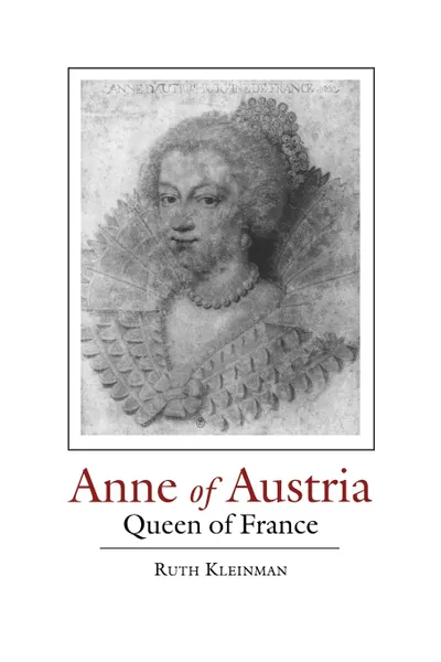 Обложка книги ANNE OF AUSTRIA. QUEEN OF FRANCE, RUTH KLEINMAN