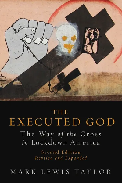 Обложка книги Executed God. The Way of the Cross in Lockdown America, Mark Lewis Taylor