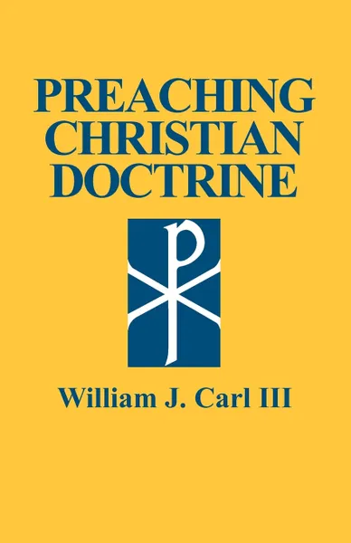 Обложка книги Preaching Christian Doctrine, William J. Carl III