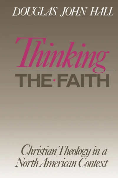 Обложка книги Thinking the Faith, Douglas John Hall