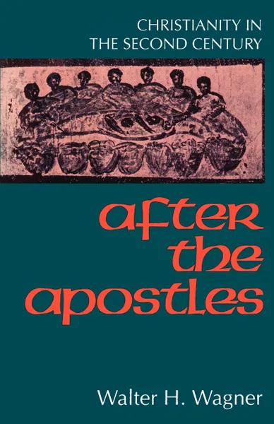 Обложка книги After the Apostles, Walter H. Wagner