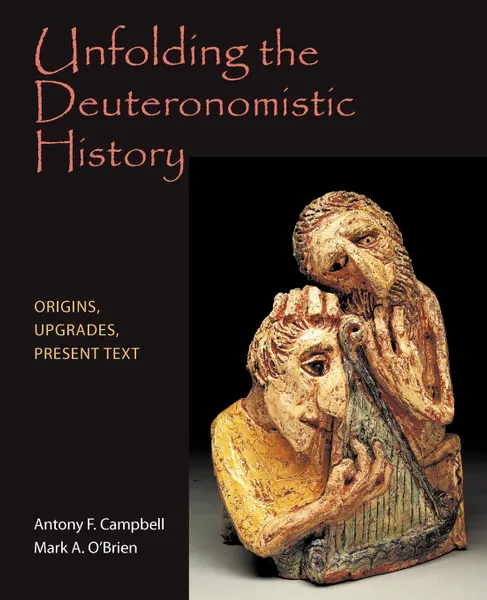 Обложка книги Unfolding the Deuteronomistic History. Origins, Upgrades, Present Text, Antony F. Campbell, Mark A. O'Brien