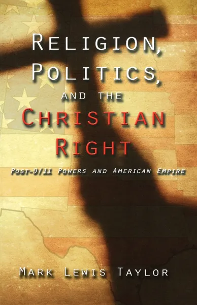 Обложка книги Religion, Politics, and the Christian Right. Post-9/11 Powers and American Empire, Mark Lewis Taylor