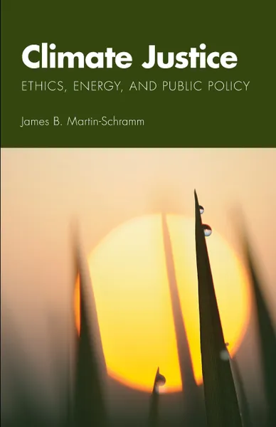 Обложка книги Climate Justice. Ethics, Energy, and Public Policy, James B. Martin-Schramm