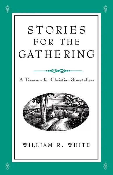 Обложка книги Stories for the Gathering, William R. White