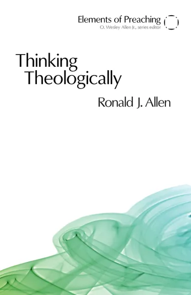 Обложка книги Thinking Theologically. The Preacher as Theologian, Ronald J. Allen