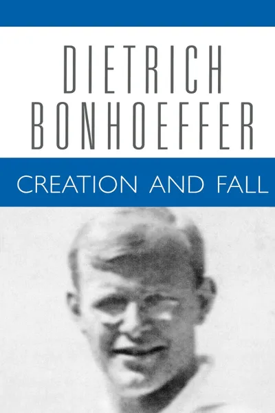 Обложка книги Creation and Fall, Dietrich Bonhoeffer, John D. Godsey