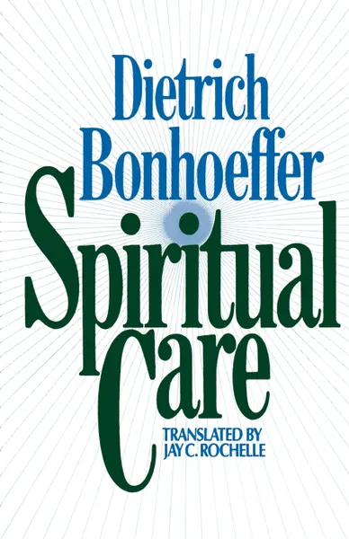 Обложка книги Spiritual Care, Dietrich Bonhoeffer, Jay C. Rochelle