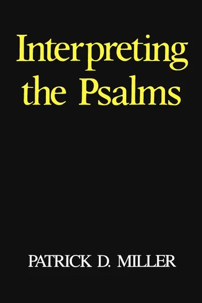 Обложка книги Interpreting the Psalms, Patrick D. Jr. Miller