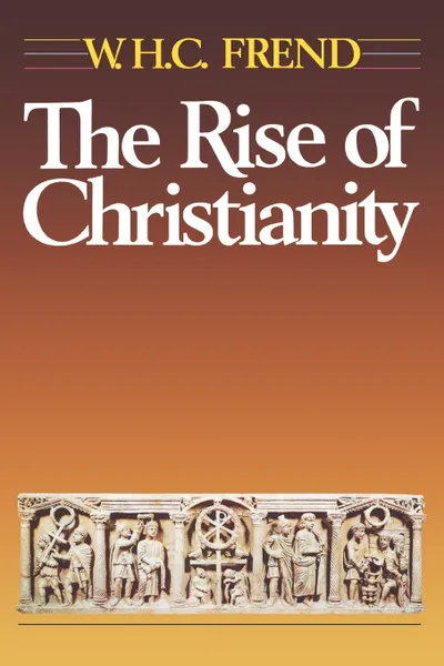 Обложка книги Rise of Christianity Paper EDI, William H. C. Frend, Williamh Frend