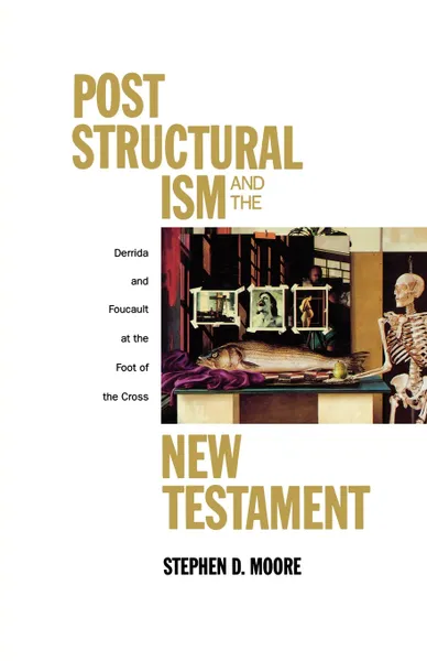 Обложка книги Post Structural Ism and the New Testament, Stephen D. Moore