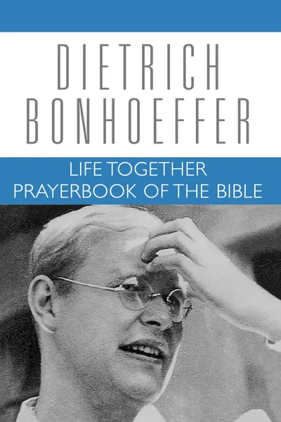 Обложка книги Life Together Prayerbook of the Bible, Dietrich Bonhoeffer, Daniel W. Bloesch