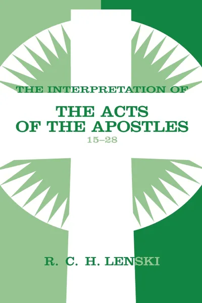 Обложка книги The Interpretation of the Acts of the Apostles 15-28, Richard C. H. Lenski