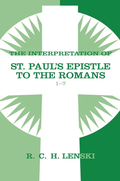 Обложка книги The Interpretation of St. Paul's Epistle to the Romans 1-7, Richard C. H. Lenski