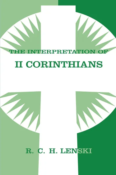 Обложка книги The Interpretation of II Corinthians, Richard C. H. Lenski