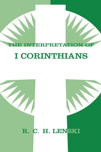 Обложка книги The Interpretation of I Corinthians, Richard C. H. Lenski