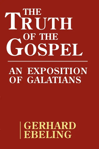 Обложка книги The Truth of the Gospel, Gerhard Ebeling