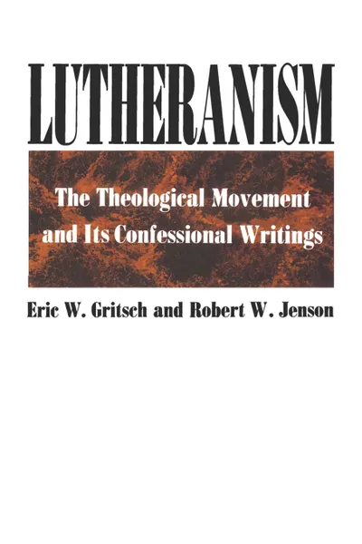 Обложка книги Lutheranism, Eric W. Gritch, Robert W. Jensen