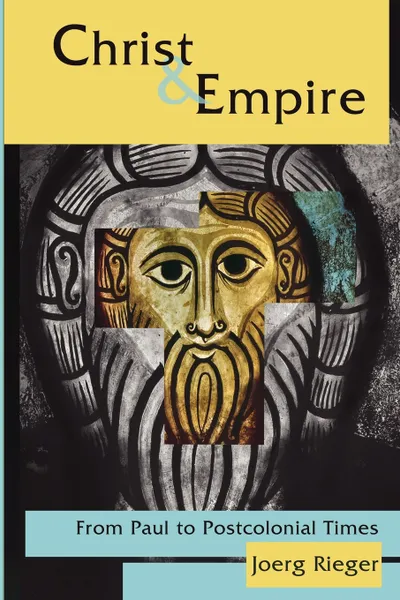 Обложка книги Christ & Empire. From Paul to Postcolonial Times, Joerg Rieger