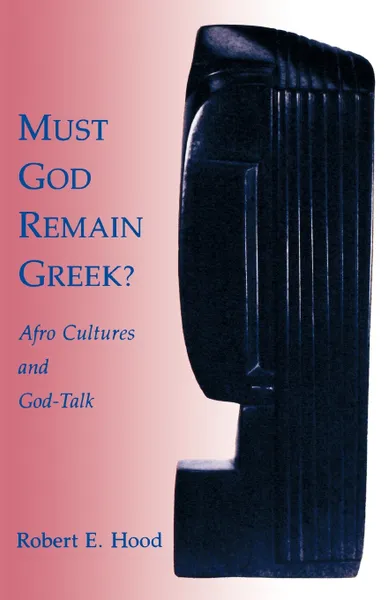 Обложка книги Must God Remain Greek?, Robert E. Hood