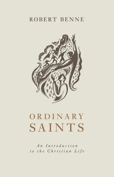 Обложка книги Ordinary Saints. An Introduction to the Christian Life, Robert Benne