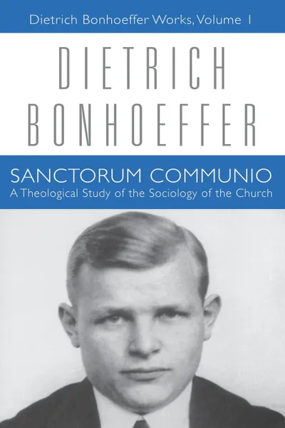 Обложка книги Sanctorum Communio. A Theological Study of the Sociology of the Church, Dietrich Bonhoeffer