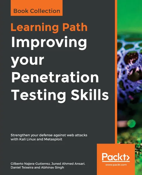 Обложка книги Improving your Penetration Testing Skills, Gilberto Najera-Gutierrez, Juned Ahmed Ansari, Daniel Teixeira