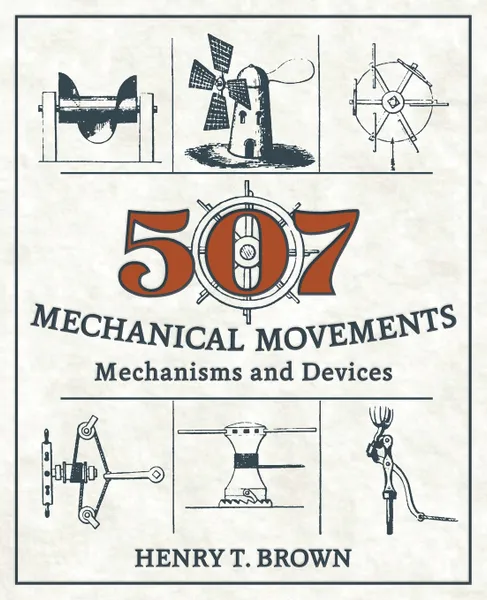 Обложка книги 507 Mechanical Movements. Mechanisms and Devices, Henry T. Brown