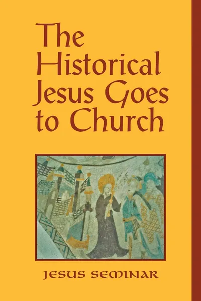 Обложка книги The Historical Jesus Goes to Church, Roy W. Hoover, Stephen J. Patterson, Hal Taussig