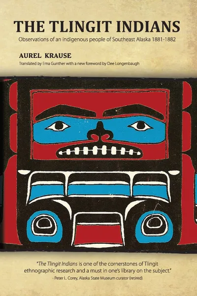 Обложка книги The Tlingit Indians. Observations of an Indigenous People of Southeast Alaska 1881-1882, Aurel Krause, Erna Gunther