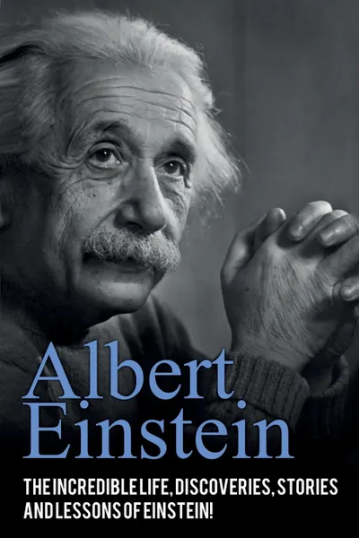 Обложка книги Albert Einstein. The incredible life, discoveries, stories and lessons of Einstein!, Andrew Knight