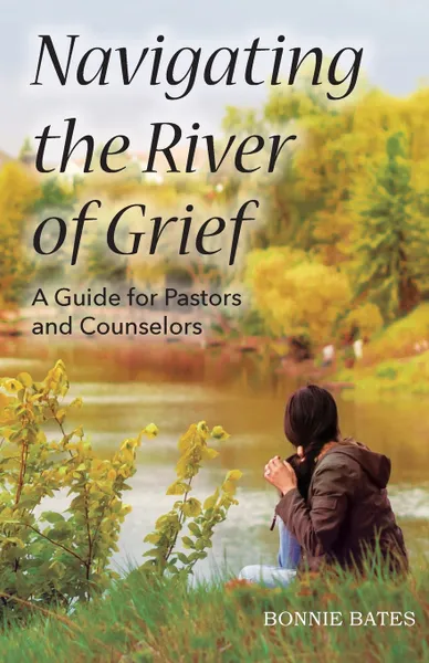 Обложка книги Navigating the River of Grief, Bonnie Bates