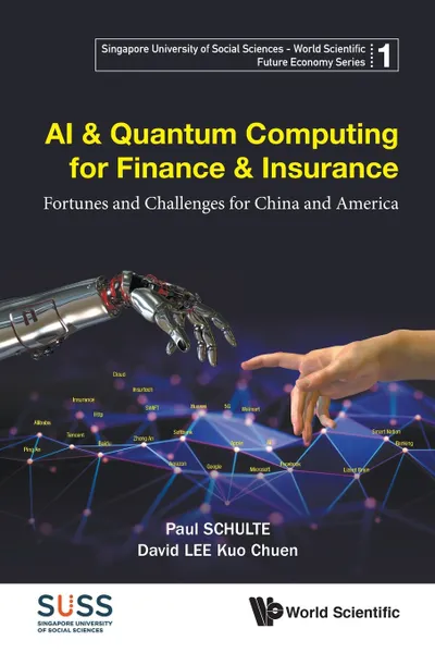 Обложка книги AI & Quantum Computing for Finance & Insurance. Fortunes and Challenges for China and America, Paul Schulte, David Kuo Chuen Lee