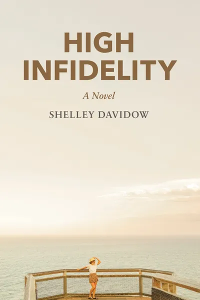 Обложка книги High Infidelity. A Novel by Shelley Davidow, Shelley Davidow