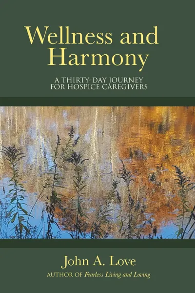 Обложка книги Wellness and Harmony. A Thirty-Day Journey for Hospice Caregivers, John A. Love