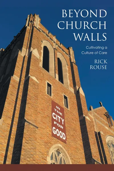 Обложка книги Beyond Church Walls. Cultivating a Culture of Care, Dr. Richard Rouse