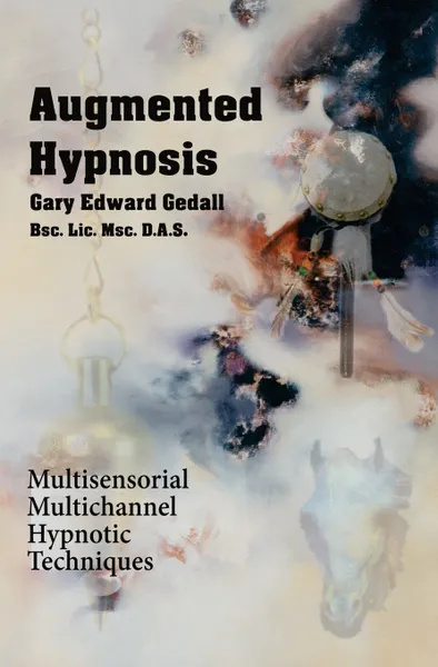 Обложка книги Augmented Hypnosis. Multisensorial, multichannel hypnotic techniques., Gary Edward Gedall