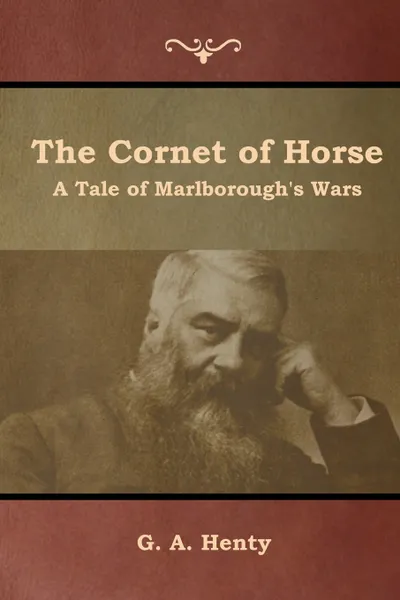 Обложка книги The Cornet of Horse. A Tale of Marlborough's Wars, G. A. Henty