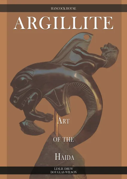 Обложка книги Argillite. Art of the Haida, Leslie Drew, Douglas Wilson