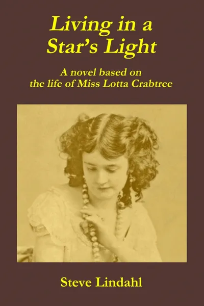 Обложка книги Living in a Star's Light. A novel based on the life of Miss Lotta Crabtree, Steve Lindahl