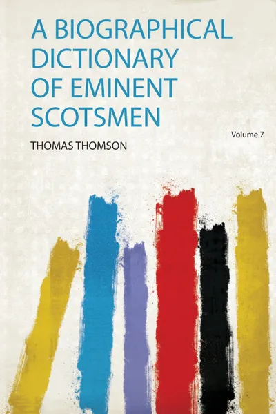 Обложка книги A Biographical Dictionary of Eminent Scotsmen, Thomas Thomson