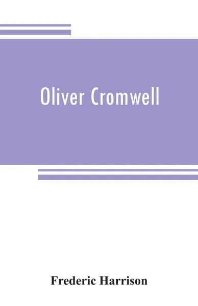 Обложка книги Oliver Cromwell, Frederic Harrison