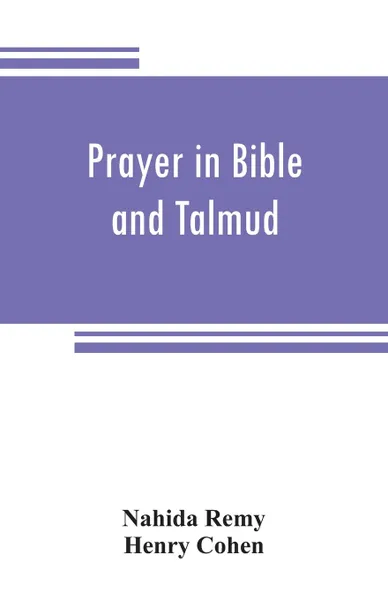 Обложка книги Prayer in Bible and Talmud, Nahida Remy, Henry Cohen