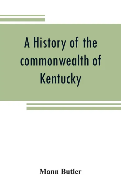 Обложка книги A history of the commonwealth of Kentucky, Mann Butler